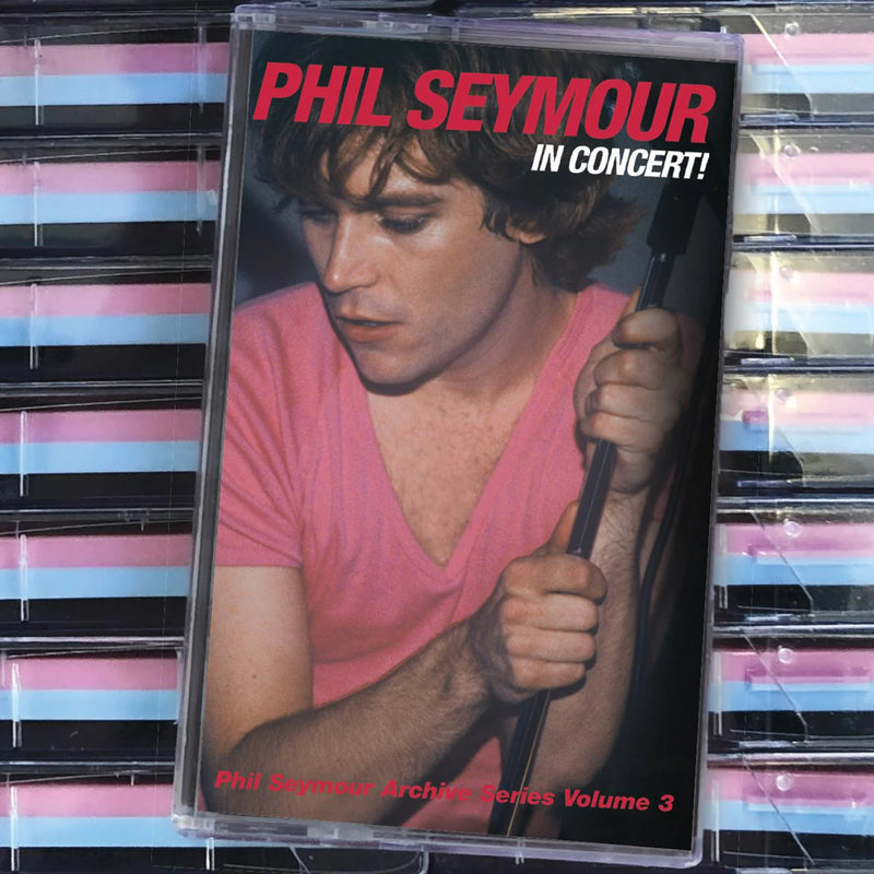 Phil Seymour - In Concert: Phil Seymour Archive Series Volume 3